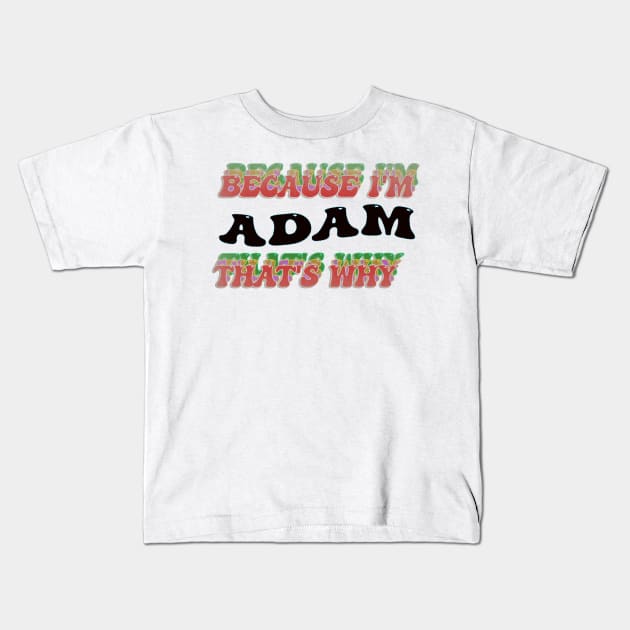 BECAUSE I AM ADAM - THAT'S WHY Kids T-Shirt by elSALMA